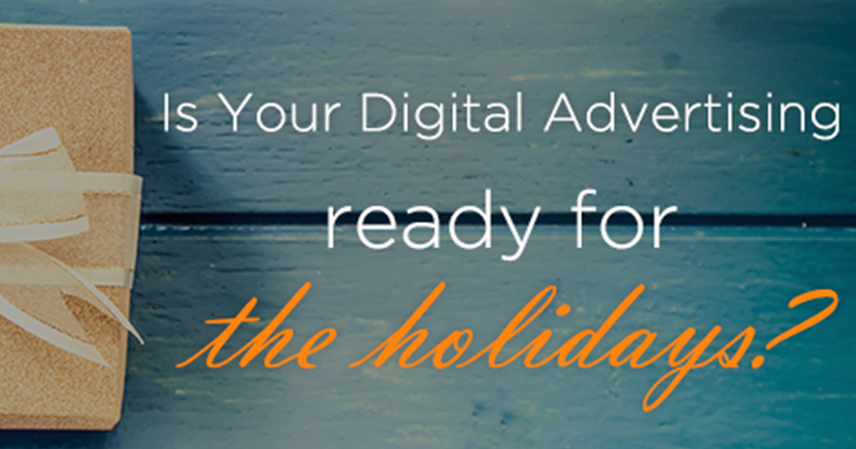 Is Your Digital Advertising Ready for the Holidays?