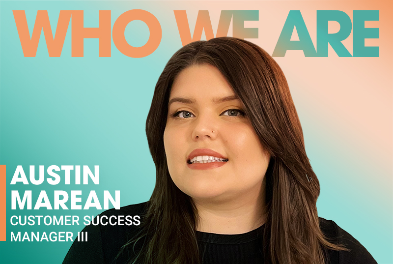 Who We Are: Austin Marean, Customer Success Manager III