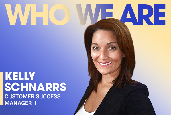 Who We Are: Kelly Schnarrs, Customer Success Manager II